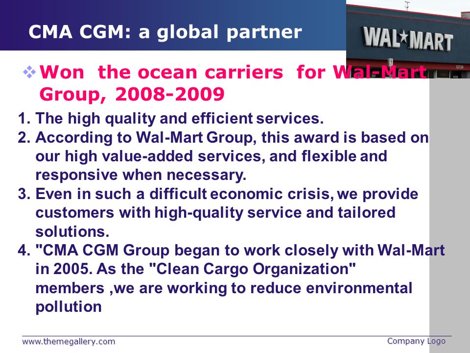 Company Logo CMA CGM: a global partner  Won the ocean carriers for Wal-Mart Group, The high quality and efficient services.
