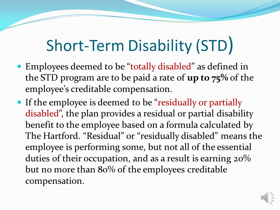Short-Term Disability (STD) Educational Organizations The normal working period for less than twelve month educational employees will include the winter and spring breaks and non-contractual days during the STD elimination period.