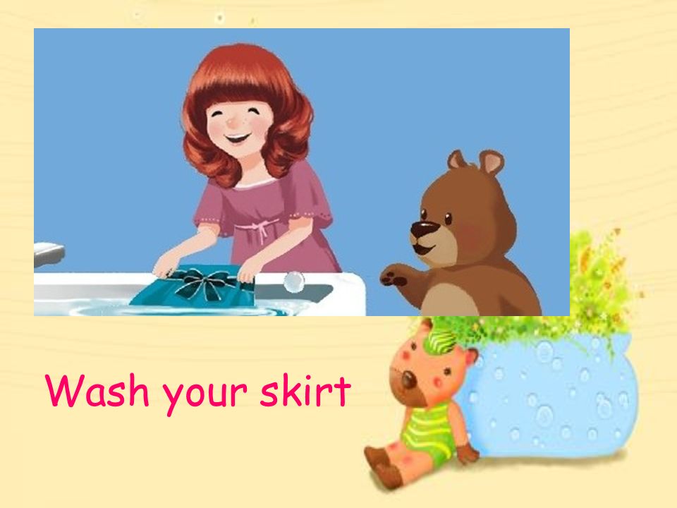 Wash your skirt
