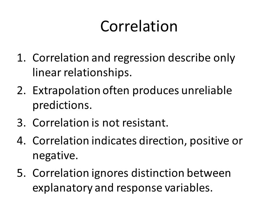 Correlation 1.Correlation and regression describe only linear relationships.