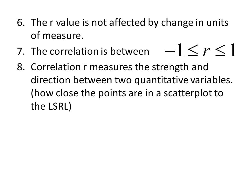 6.The r value is not affected by change in units of measure.