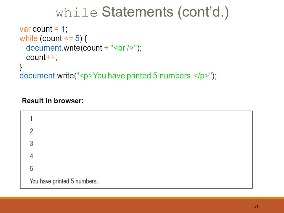 31 var count = 1; while (count <= 5) { document.write(count + ); count++; } document.write( You have printed 5 numbers.
