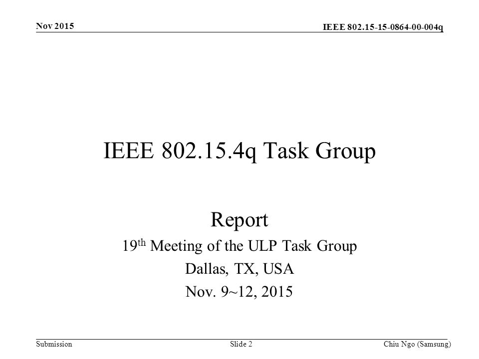 IEEE q SubmissionChiu Ngo (Samsung)Slide 2 IEEE q Task Group Report 19 th Meeting of the ULP Task Group Dallas, TX, USA Nov.