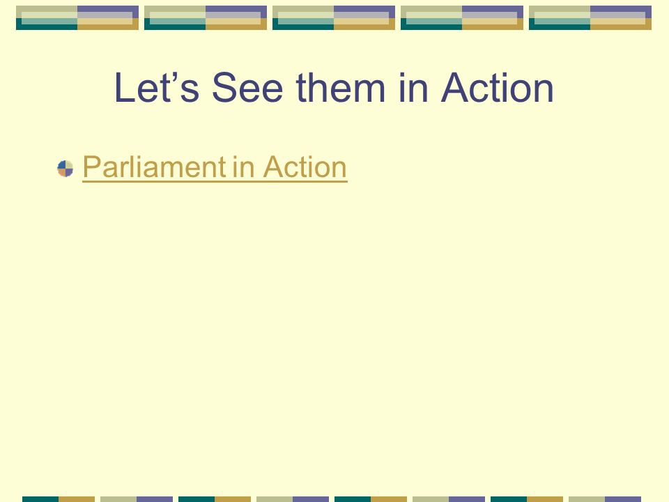 Let’s See them in Action Parliament in Action