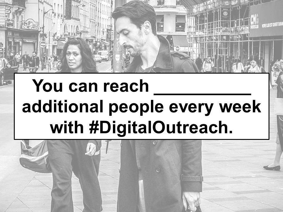 You can reach __________ additional people every week with #DigitalOutreach.