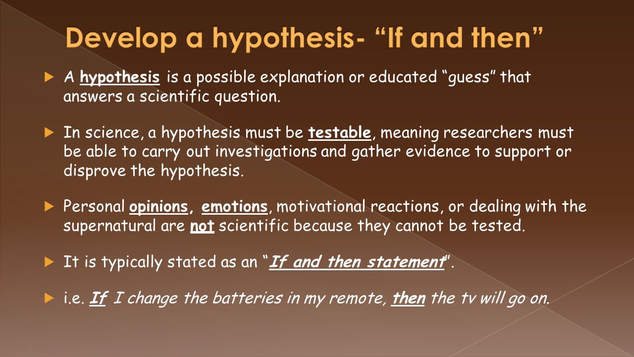  Using inference, previous knowledge, that is already known about a subject, scientists then develop a hypothesis.