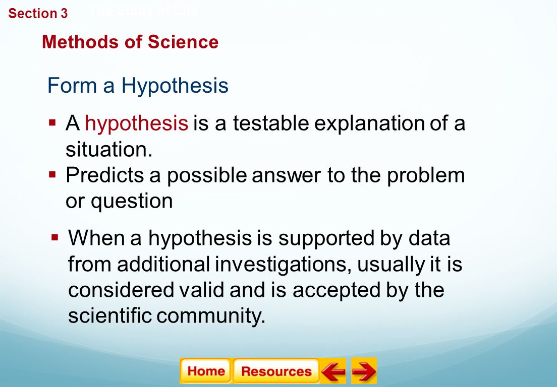 Form a Hypothesis The Study of Life  A hypothesis is a testable explanation of a situation.