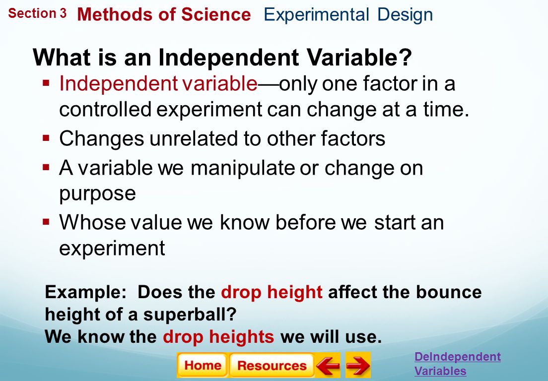 Experimental Design The Study of Life  Independent variable—only one factor in a controlled experiment can change at a time.