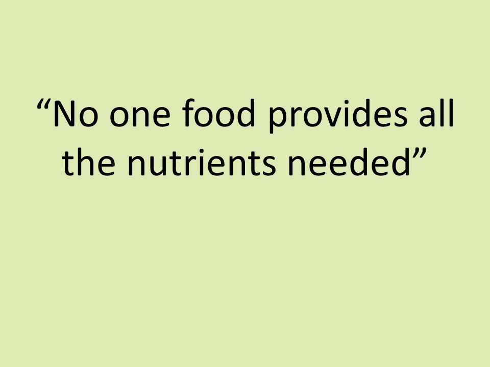 No one food provides all the nutrients needed