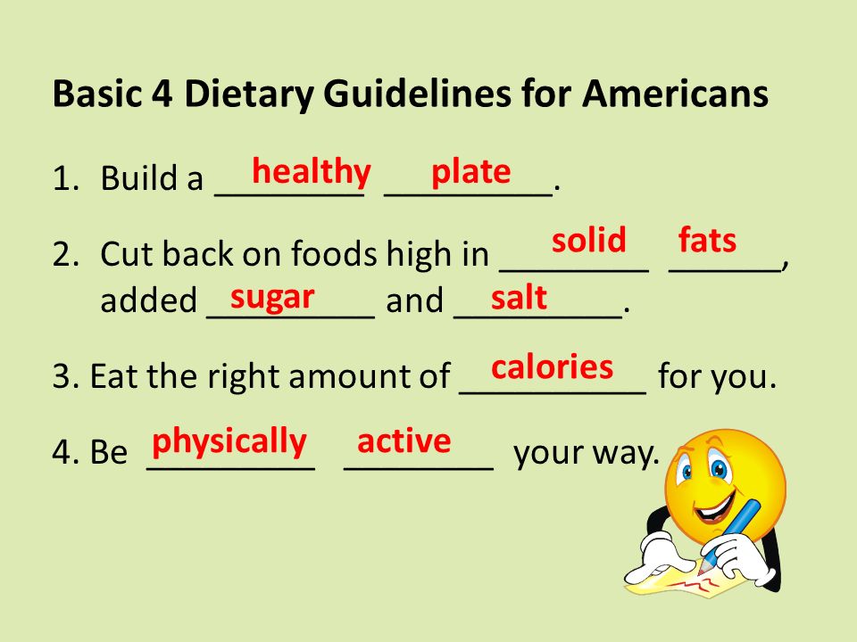 Basic 4 Dietary Guidelines for Americans 1.Build a ________ _________.