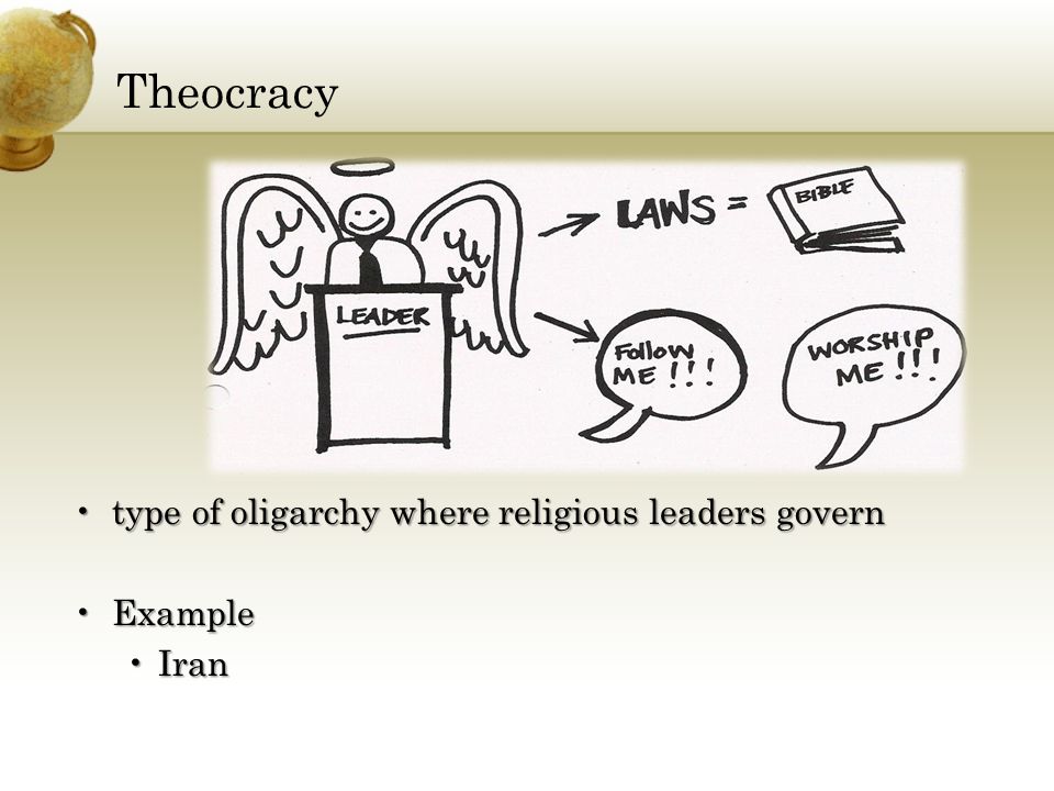 Theocracy type of oligarchy where religious leaders governtype of oligarchy where religious leaders govern ExampleExample IranIran