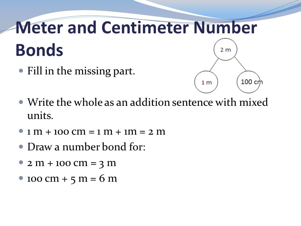 Fahrenheit Socialisme Trend Lesson 2.1:. Meter and Centimeter Number Bonds How many centimeters are in 1  meter? Write a number bond filling in the missing part. Write a number  bond. - ppt download
