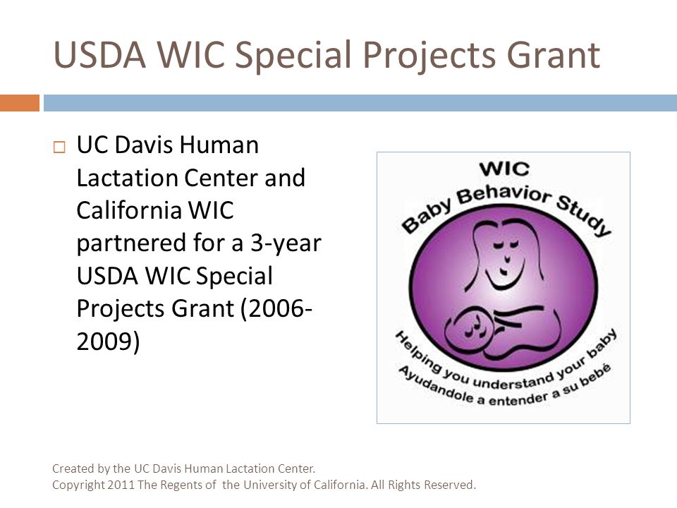 USDA WIC Special Projects Grant  UC Davis Human Lactation Center and California WIC partnered for a 3-year USDA WIC Special Projects Grant ( ) Created by the UC Davis Human Lactation Center.