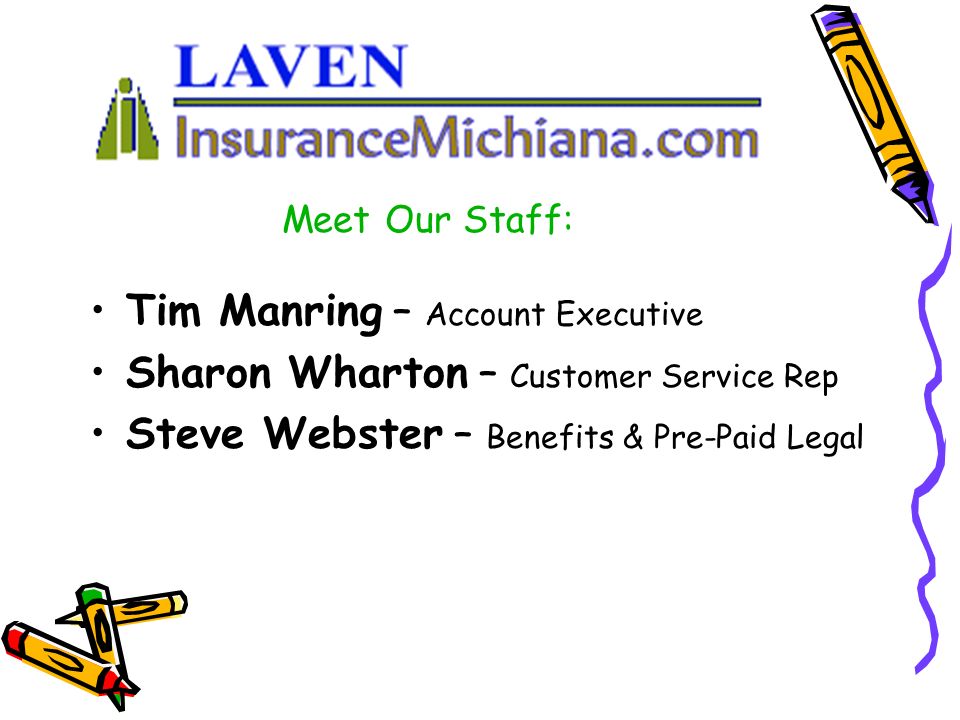 Tim Manring – Account Executive Sharon Wharton – Customer Service Rep Steve Webster – Benefits & Pre-Paid Legal Meet Our Staff: