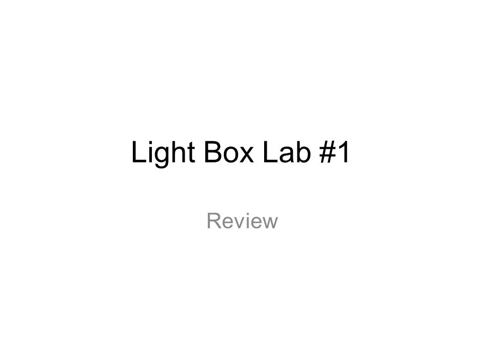 Light Box Lab #1 Review. Absorption : p.548 transfer of energy to the medium » Depends on type of material Transmission: p.458... 