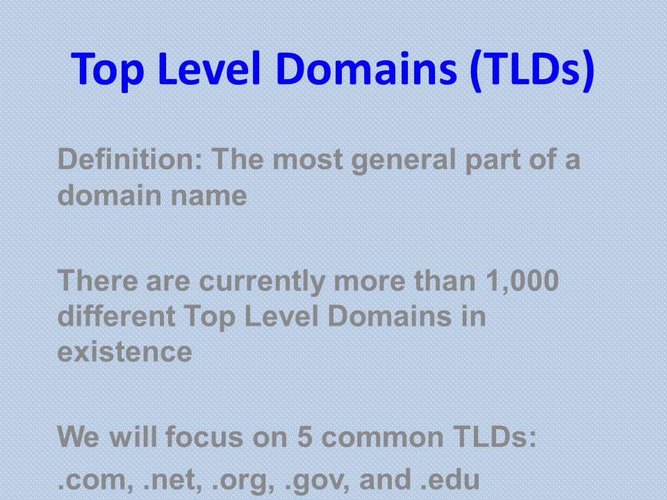 Top Level Domains (TLDs). Definition: The most general part of a domain name There are currently more than different Top Level Domains in existence. - ppt download