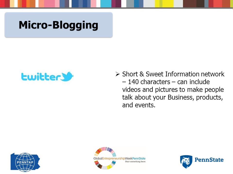 Micro-Blogging  Short & Sweet Information network – 140 characters – can include videos and pictures to make people talk about your Business, products, and events.