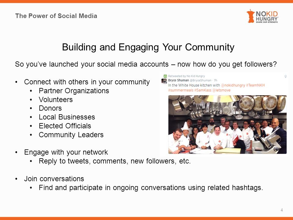 The Power of Social Media 4 Building and Engaging Your Community So you’ve launched your social media accounts – now how do you get followers.