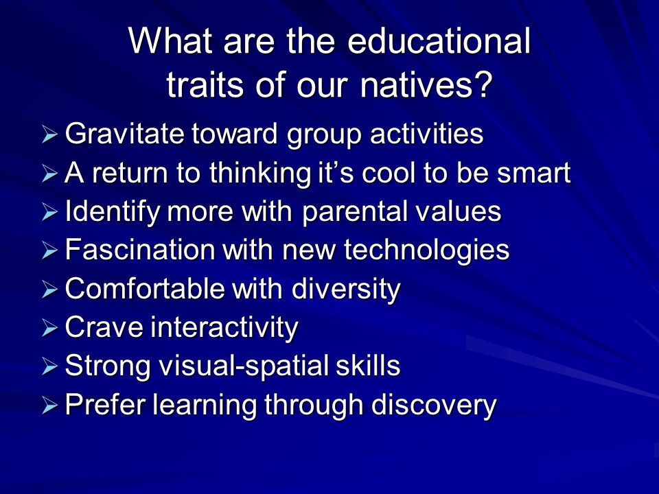 What are the educational traits of our natives.
