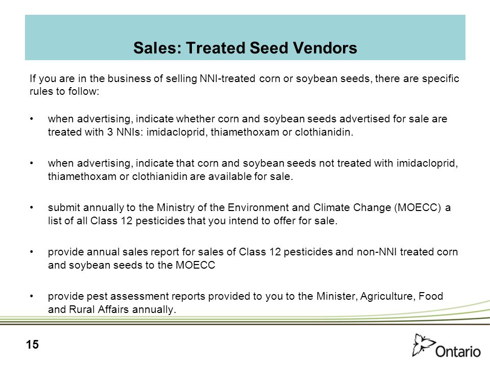 15 If you are in the business of selling NNI-treated corn or soybean seeds, there are specific rules to follow: when advertising, indicate whether corn and soybean seeds advertised for sale are treated with 3 NNIs: imidacloprid, thiamethoxam or clothianidin.