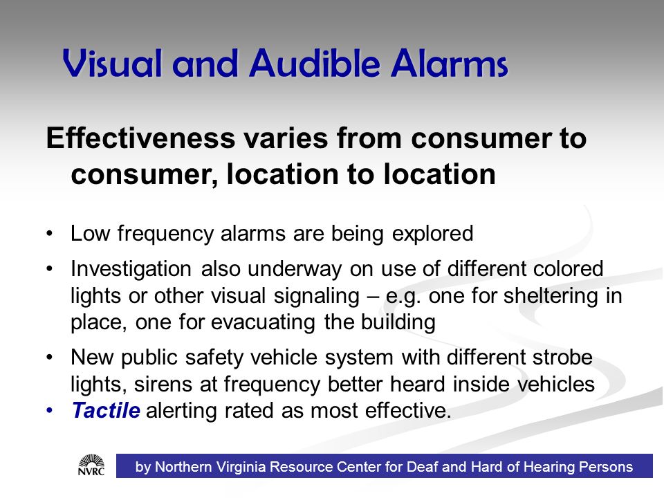 Visual and Audible Alarms Effectiveness varies from consumer to consumer, location to location Low frequency alarms are being explored Investigation also underway on use of different colored lights or other visual signaling – e.g.