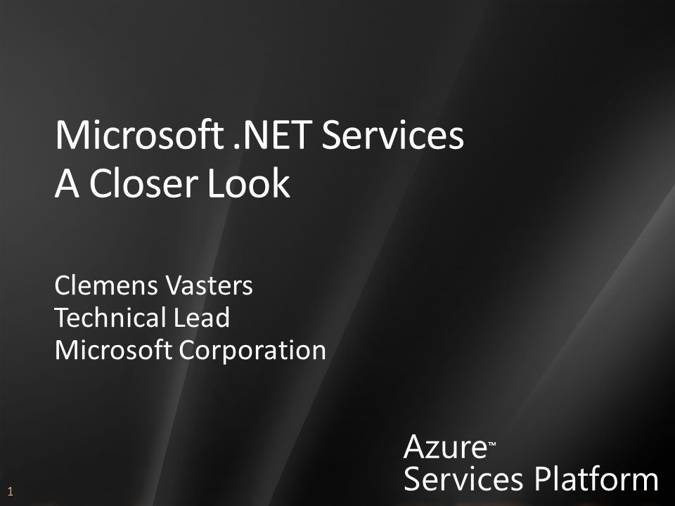 1 Azure ™ Services Platform Microsoft.NET Services A Closer Look Clemens Vasters Technical Lead Microsoft Corporation
