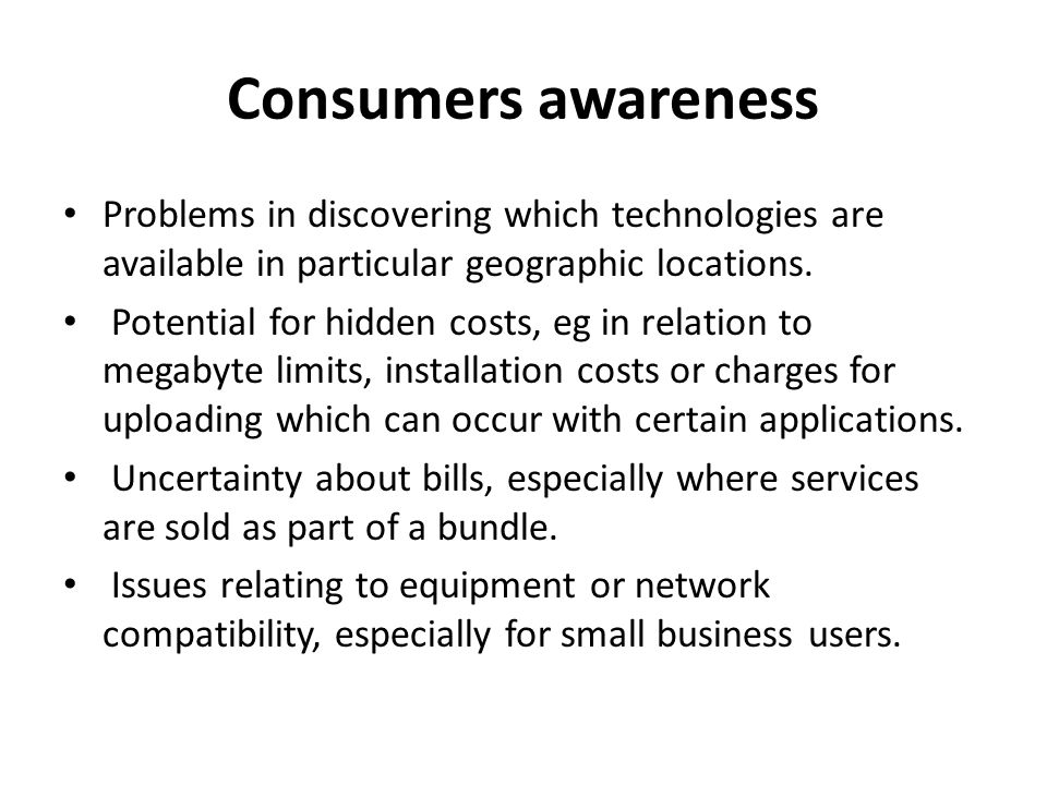 Consumers awareness Problems in discovering which technologies are available in particular geographic locations.