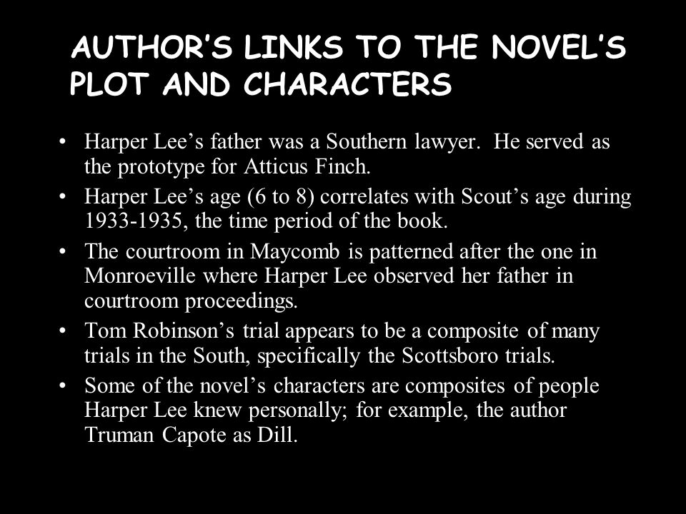 AUTHOR’S LINKS TO THE NOVEL’S PLOT AND CHARACTERS Harper Lee’s father was a Southern lawyer.