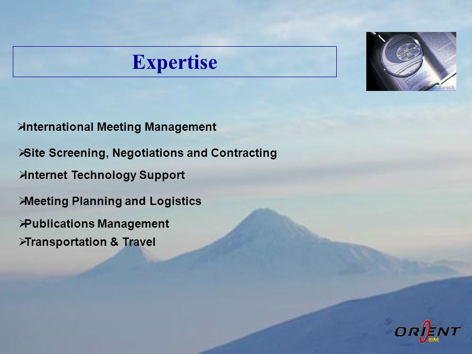 Expertise  International Meeting Management  Site Screening, Negotiations and Contracting  Internet Technology Support  Meeting Planning and Logistics  Publications Management  Transportation & Travel