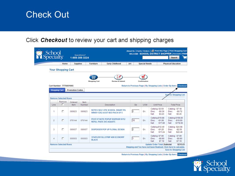 Check Out Click Checkout to review your cart and shipping charges