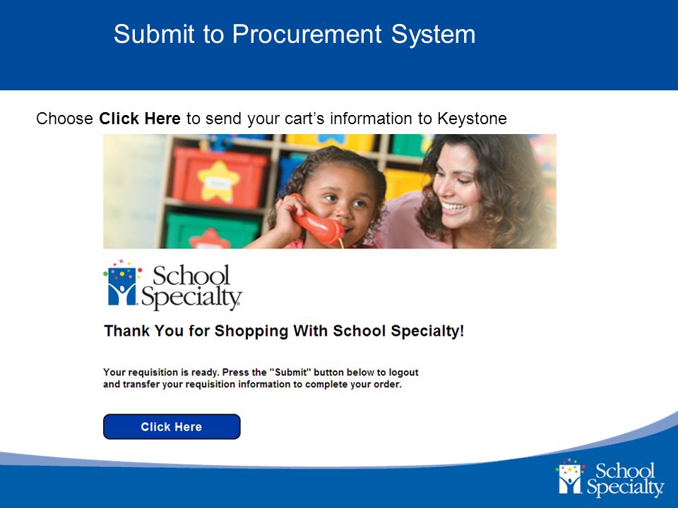 Submit to Procurement System Choose Click Here to send your cart’s information to Keystone