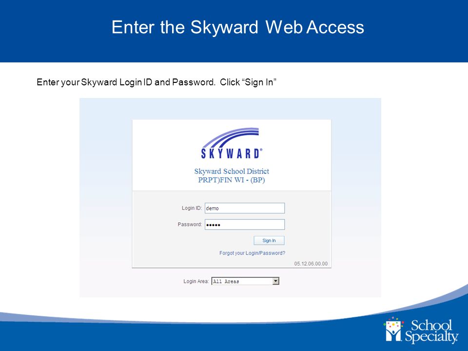 Enter the Skyward Web Access Enter your Skyward Login ID and Password. Click Sign In