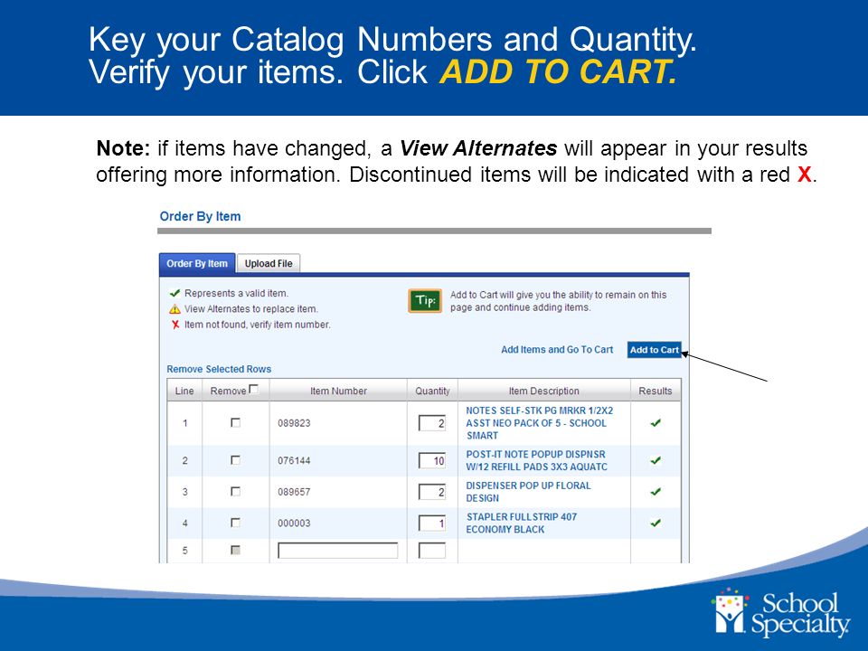 Key your Catalog Numbers and Quantity. Verify your items.