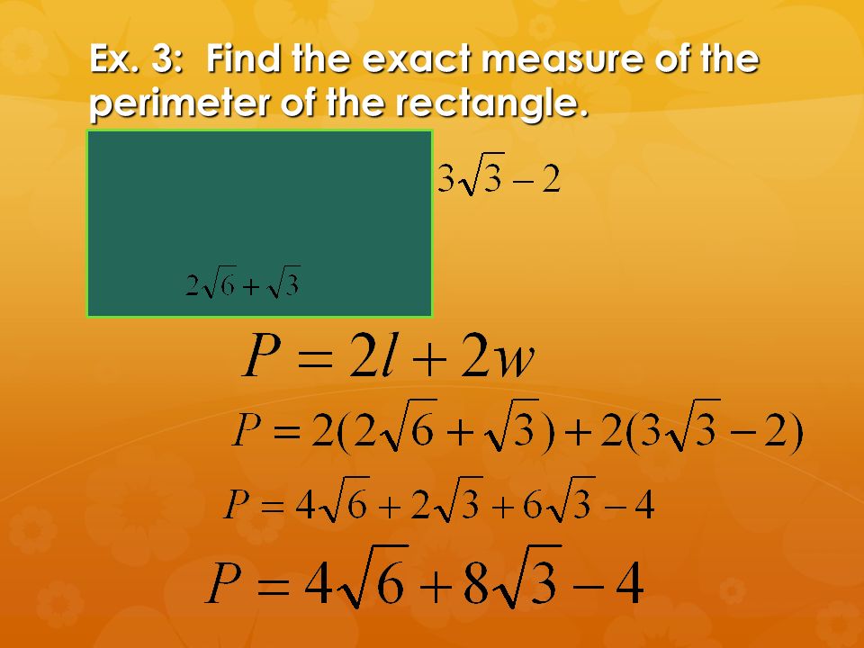 Ex. 3: Find the exact measure of the perimeter of the rectangle.