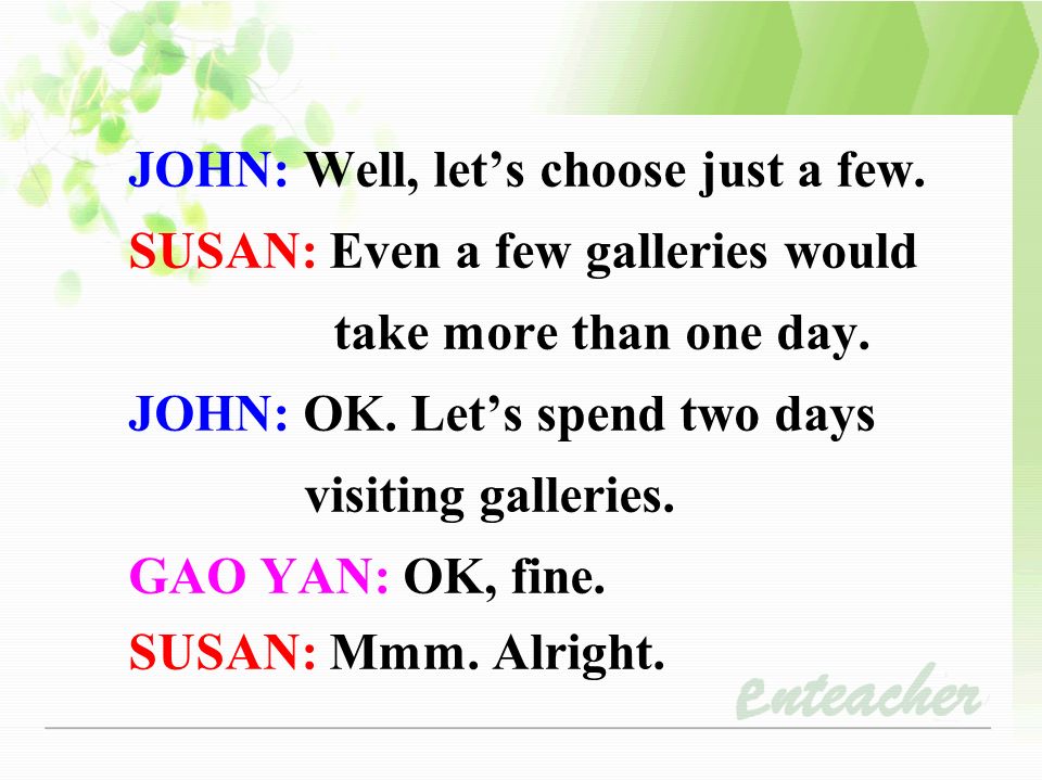 JOHN: Well, let’s choose just a few. SUSAN: Even a few galleries would take more than one day.