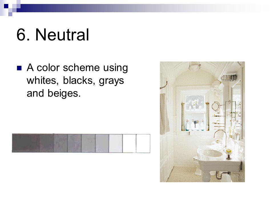 6. Neutral A color scheme using whites, blacks, grays and beiges.