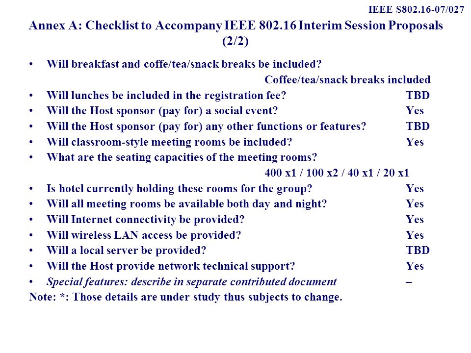 IEEE S /027 Annex A: Checklist to Accompany IEEE Interim Session Proposals (2/2) Will breakfast and coffe/tea/snack breaks be included.
