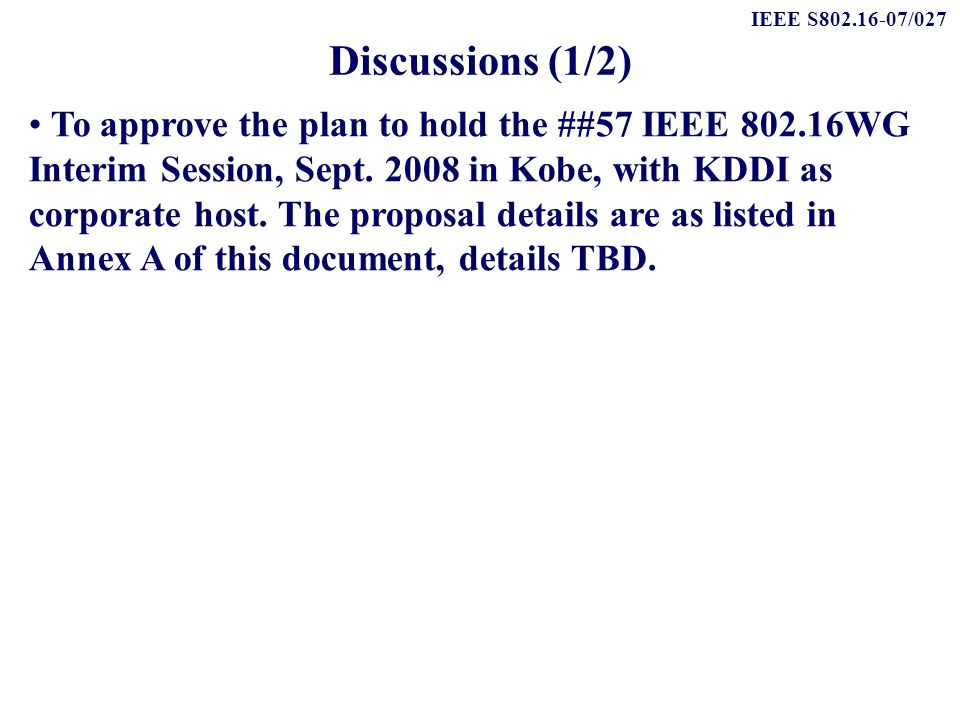 IEEE S /027 Discussions (1/2) To approve the plan to hold the ##57 IEEE WG Interim Session, Sept.