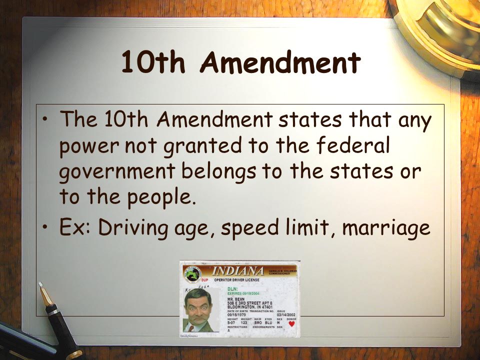 10th Amendment The 10th Amendment states that any power not granted to the federal government belongs to the states or to the people.