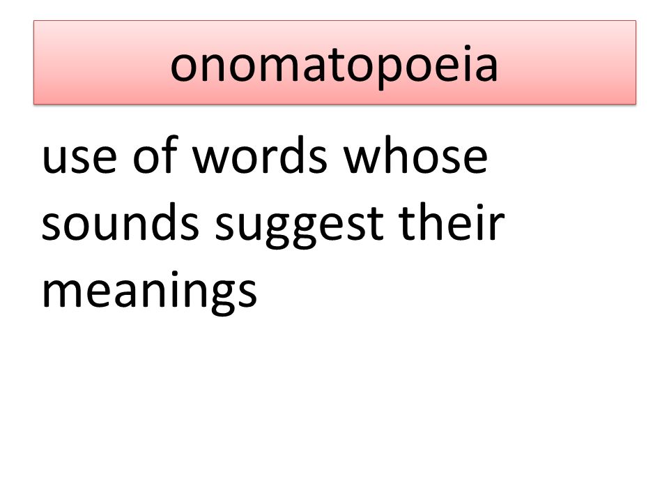 onomatopoeia use of words whose sounds suggest their meanings