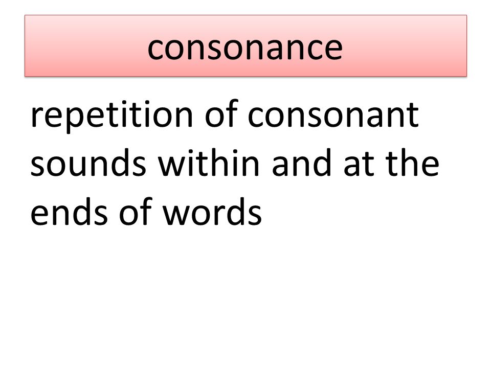 consonance repetition of consonant sounds within and at the ends of words