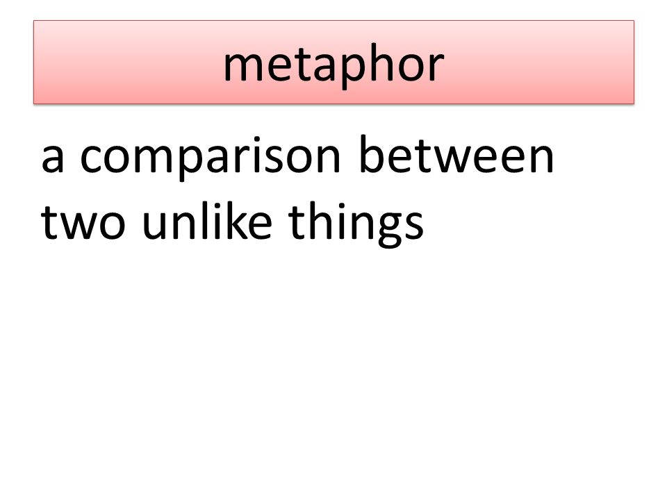 metaphor a comparison between two unlike things