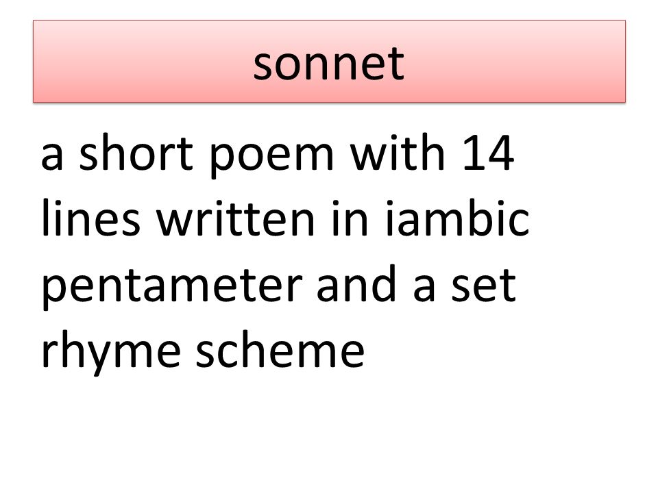 sonnet a short poem with 14 lines written in iambic pentameter and a set rhyme scheme