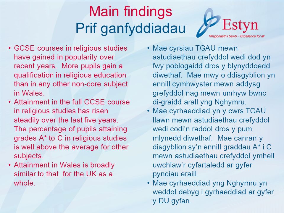 Main findings Prif ganfyddiadau GCSE courses in religious studies have gained in popularity over recent years.