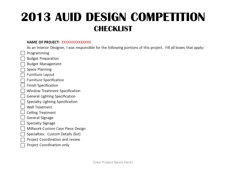2013 AUID DESIGN COMPETITION CHECKLIST NAME OF PROJECT: XXXXXXXXXXXXXX As an Interior Designer, I was responsible for the following portions of this project.