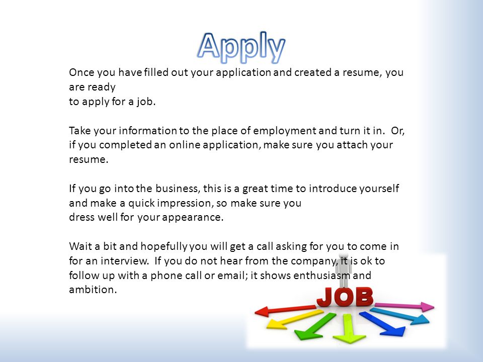 Once you have filled out your application and created a resume, you are ready to apply for a job.