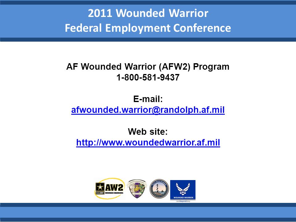 2011 Wounded Warrior Federal Employment Conference AF Wounded Warrior (AFW2) Program Web site: