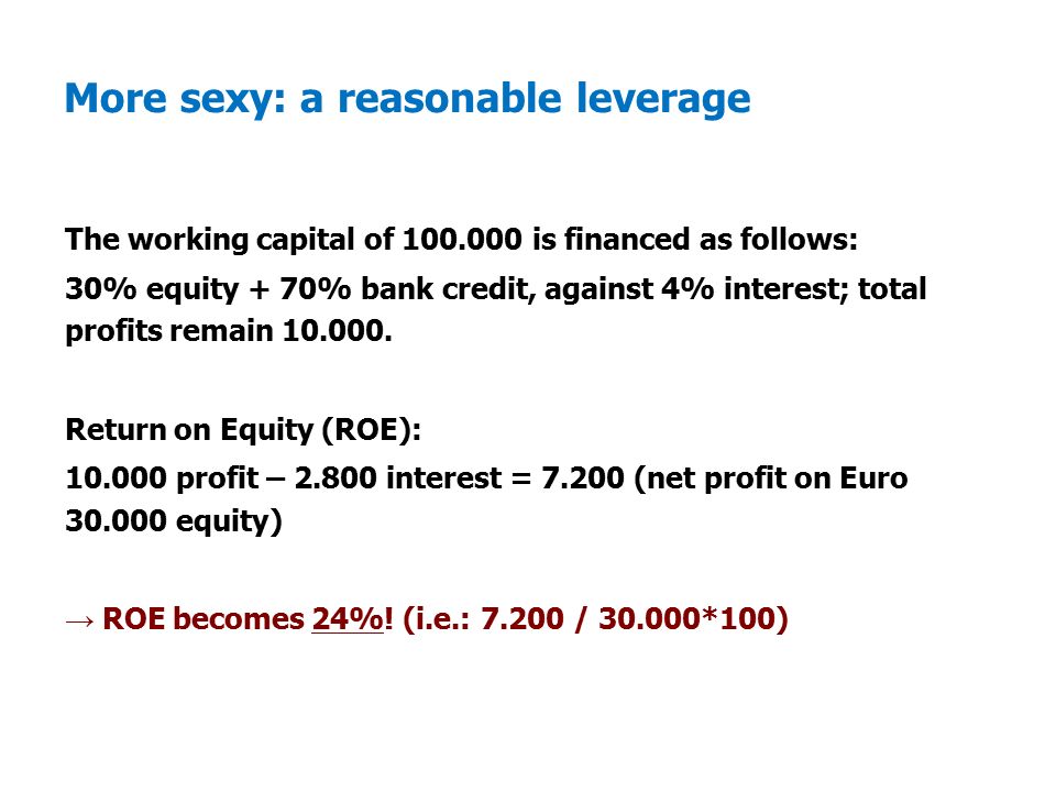 More sexy: a reasonable leverage The working capital of is financed as follows: 30% equity + 70% bank credit, against 4% interest; total profits remain