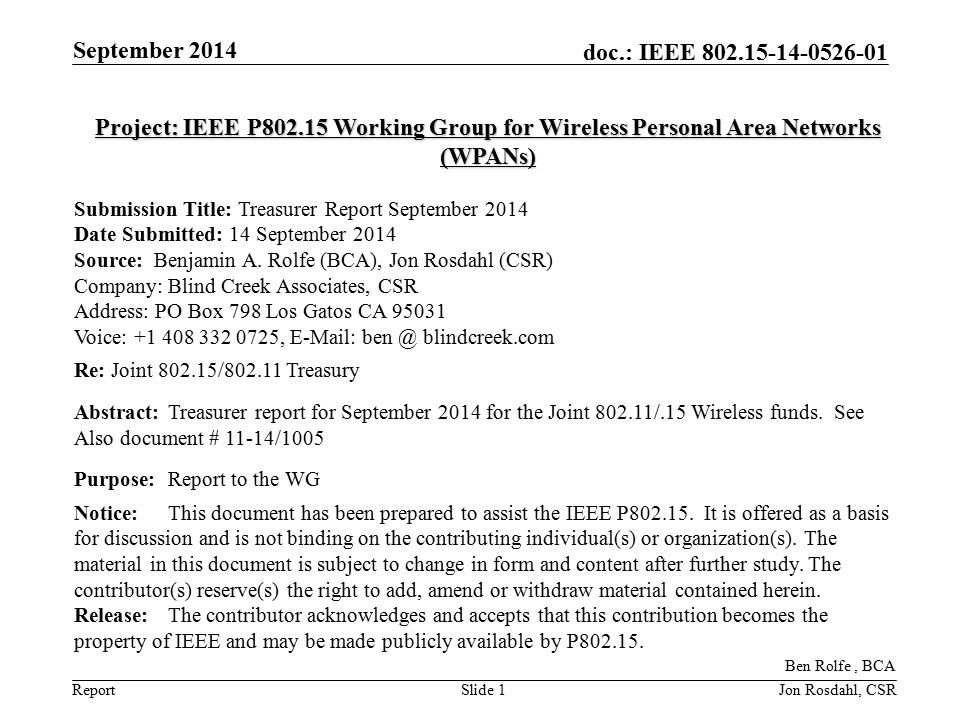 Report doc.: IEEE September 2014 Slide 1 Project: IEEE P Working Group for Wireless Personal Area Networks (WPANs) Submission Title: Treasurer Report September 2014 Date Submitted: 14 September 2014 Source: Benjamin A.