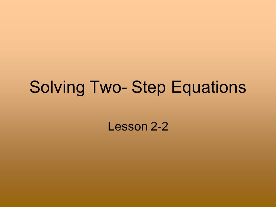 Solving Two- Step Equations Lesson 2-2